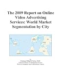 The 2009 Report on Online Video Advertising Services: World Market Segmentation by City