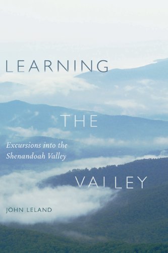 Learning the Valley: Excursions into the Shenandoah Valley, by John Leland
