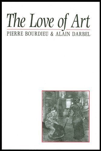 The Love of Art: European Art Museums and Their Public New Edition by Bourdieu, Pierre, Darbel, Alain, Schnapper, Dominique published by Polity Press (1997)