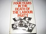 Four years in the death of the Labour Party