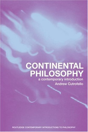 Continental Philosophy: A Contemporary Introduction (Routledge Contemporary Introductions to Philosophy)