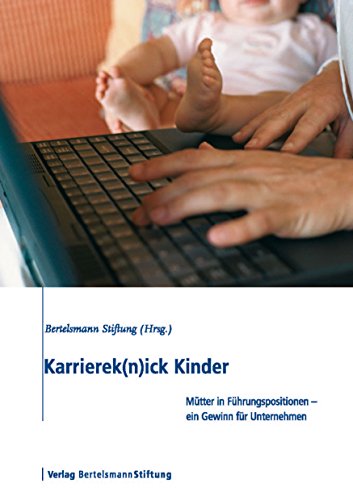 Karrierek(n)ick Kinder: Mütter in Führungspositionen - ein Gewinn für Unternehmen (German Edition)