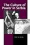 The Culture of Power in Serbia: Nationalism and the Destruction of Alternatives (Post-Communist Cultural Studies)