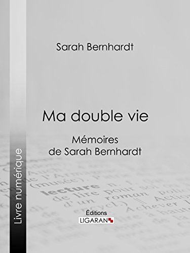 Ma double vie: Mémoires de Sarah Bernhardt (French Edition)