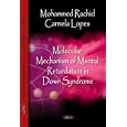 Molecular Mechanisms of Mental Retardation in Down Syndrome by Rachidi Mohammed and Lopes Carmela