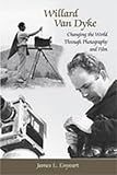 Willard Van Dyke : changing the world through photography and film