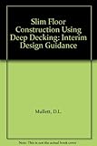 Slim floor construction using deep decking : interim design guidance