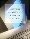 Copywriting for the Electronic Media: A Practical Guide (with InfoTrac)
