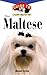 The Maltese: An Owner's Guide to a Happy Healthy Pet (Happy Healthy Pet, 31)