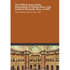 The William Snow family. Descendants of William Snow, who landed at Plymouth, Mass., in 1635