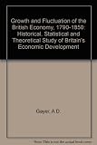 The growth and fluctuation of the British economy, 1790-1850 : an historical, statistical and theoretical study of Britain's economic development