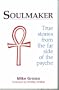 Soulmaker: True Stories from the Far Side of the Psyche