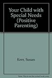 Your child with special needs : a parents' handbook