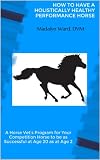 HOW TO HAVE A HOLISTICALLY HEALTHY PERFORMANCE HORSE