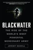 Blackwater: The Rise of the Most Powerful Mercenary Firm in the World