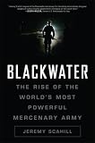 Blackwater: The Rise of the World's Most Powerful Mercenary Army