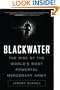 Blackwater: The Rise of the World's Most Powerful Mercenary Army