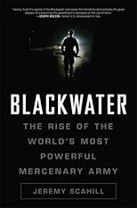Blackwater: The Rise of the Most Powerful Mercenary Firm in the World