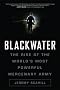 Blackwater: The Rise of the World's Most Powerful Mercenary Army