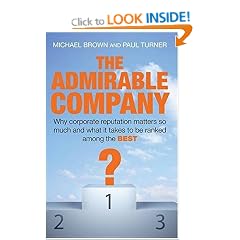 The Admirable Company: Why Corporate Reputation Matters So Much and What It Takes to Be Ranked Among the Best