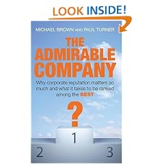 The Admirable Company: Why Corporate Reputation Matters So Much and What It Takes to Be Ranked Among the Best