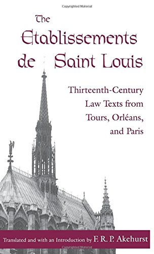 The Etablissements de Saint Louis: Thirteenth-Century Law Texts from Tours, Orleans, and Paris (The Middle Ages Series)