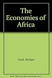 The economies of Africa : geography, population, history, stability, structure, performance forecasts