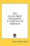 The Jewish Spirit Triumphant: A Collection of Addresses