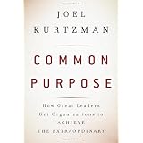 Common Purpose: How Great Leaders Get Organizations to Achieve the Extraordinaryby Joel Kurtzman