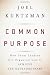 Common Purpose: How Great Leaders Get Organizations to Achieve the Extraordinary