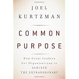 Common Purpose: How Great Leaders Get Organizations to Achieve the Extraordinary