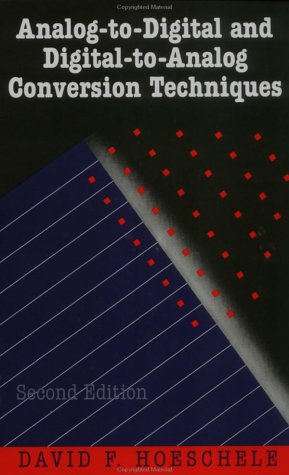Analog-to-Digital and Digital-to-Analog Conversion Techniques, 2nd Edition, by David F. Hoeschele