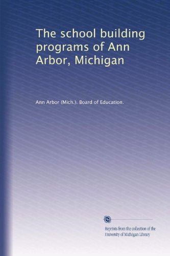 The school building programs of Ann Arbor, Michigan (Volume 53)