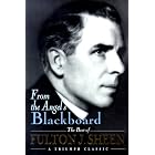 From the Angel's Blackboard: The Best of Fulton J. Sheen by Fulton J. Sheen
