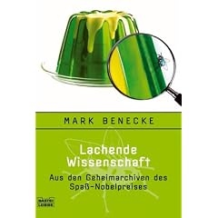Lachende Wissenschaft: Aus den Geheimarchiven des Spa�-Nobelpreises