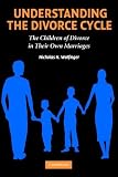 Understanding the Divorce Cycle: The Children of Divorce in their Own Marriages