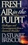 Fresh Air in the Pulpit: Challenges and Encouragement from a Seasoned Preacher