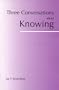 Three Conversations About Knowing