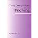 Three Conversations About Knowing