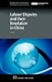 Labour Disputes and their Resolution in China (Chandos Asian Studies)