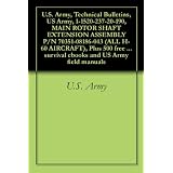 U.S. Army, Technical Bulletins, US Army, 1-1520-237-20-190, MAIN ROTOR SHAFT EXTENSION ASSEMBLY P/N 70351-08186-043 (ALL H-60 AIRCRAFT), Plus 500 free ... survival ebooks and US Army field manuals
