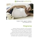 Pregnancy: Pregnancy, Pregnancy (mammals), Human fertilization, Obstetrics, Embryo,... by John McBrewster, Frederic P. Miller, and Agnes F. Vandome