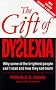The Gift of Dyslexia: Why Some of the Brightest People Can't Read and How They Can Learn