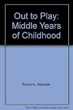 Out to play : the middle years of childhood