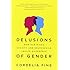 Delusions of Gender: How Our Minds, Society, and Neurosexism Create Difference