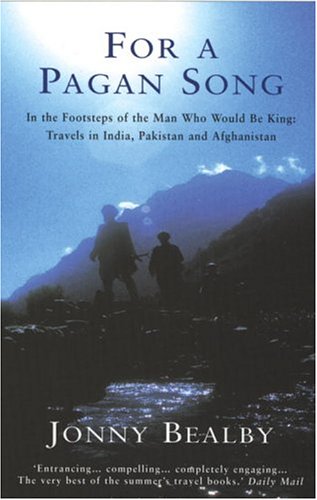 City Travel Guides Discounted  Books : For a Pagan Song: In the Footsteps of the Man Who Would Be King - Travels in India, Pakistan and Afghanistan