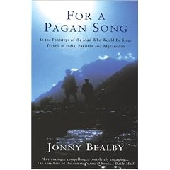 For a Pagan Song: In the Footsteps of the Man Who Would Be King - Travels in India, Pakistan and Afghanistan