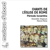 Chants de l Eglise de Rome. Période Byzantine ( coll. Musique d abord )