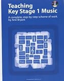 Teaching Key Stage 1 Music: A Complete, Step-by-Step Scheme of Work (Teaching Key Stage Music)