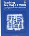 Teaching Key Stage 1 Music: A Complete, Step-by-Step Scheme of Work (Teaching Key Stage Music)
